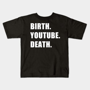 Birth. YouTube. Death. Kids T-Shirt